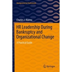 HR Leadership During Bankruptcy and Organizational Change: A Practical Guide