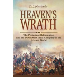 Heaven's Wrath: The Protestant Reformation and the Dutch West India Company in the Atlantic World