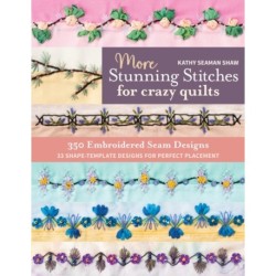 More Stunning Stitches for Crazy Quilts: 350 Embroidered Seam Designs- 33 Shape-Template Designs for Perfect Placement