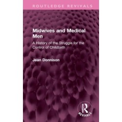 Midwives and Medical Men: A History of the Struggle for the Control of Childbirth