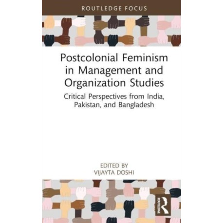 Postcolonial Feminism in Management and Organization Studies: Critical Perspectives from India, Pakistan, and Bangladesh