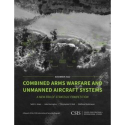 Combined Arms Warfare and Unmanned Aircraft Systems: A New Era of Strategic Competition