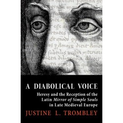 A Diabolical Voice: Heresy and the Reception of the Latin "Mirror of Simple Souls" in Late Medieval Europe