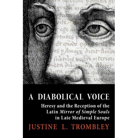 A Diabolical Voice: Heresy and the Reception of the Latin "Mirror of Simple Souls" in Late Medieval Europe