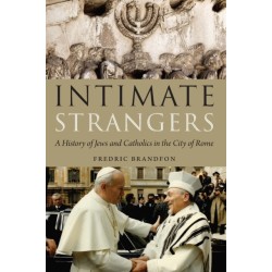 Intimate Strangers: A History of Jews and Catholics in the City of Rome