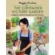 The Container Victory Garden: A Beginner’s Guide to Growing Your Own Groceries