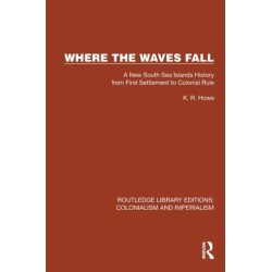 Where the Waves Fall: A New South Sea Islands History from First Settlement to Colonial Rule