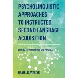 Psycholinguistic Approaches to Instructed Second Language Acquisition: Linking Theory, Findings and Practice