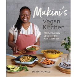 Makini's Vegan Kitchen: 10th Anniversary Edition of the Plum Cookbook (Inspired Plant-Based Recipes fromPlum Bistro)