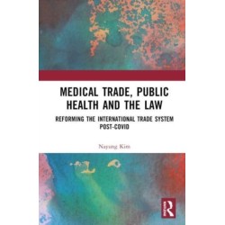 Medical Trade, Public Health, and the Law: Reforming the International Trade System Post-Covid