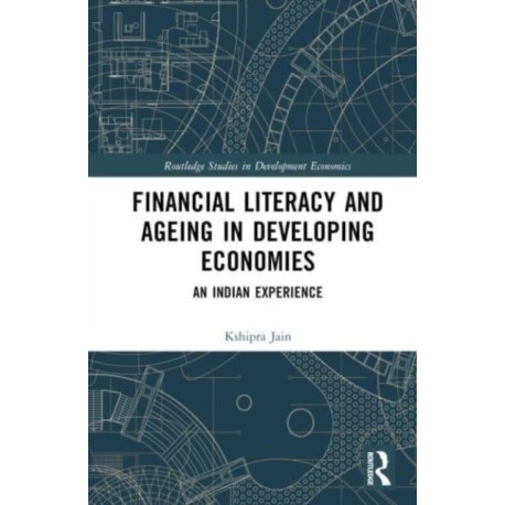 Financial Literacy and Ageing in Developing Economies: An Indian Experience
