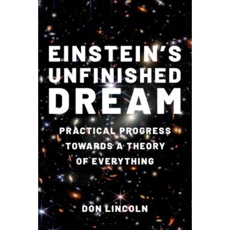 Einstein's Unfinished Dream: Practical Progress Towards a Theory of Everything