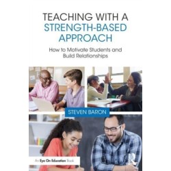 Teaching with a Strength-Based Approach: How to Motivate Students and Build Relationships
