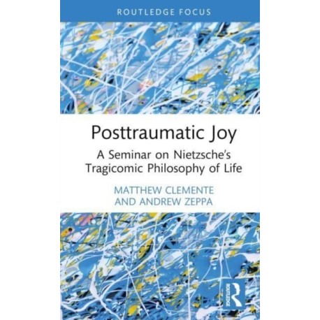 Posttraumatic Joy: A Seminar on Nietzsche’s Tragicomic Philosophy of Life