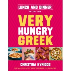 Lunch and Dinner from the Very Hungry Greek: 100 Quick Healthy Recipes Under 500 Calories