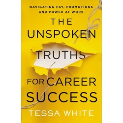 The Unspoken Truths for Career Success: Navigating Pay, Promotions, and Power at Work