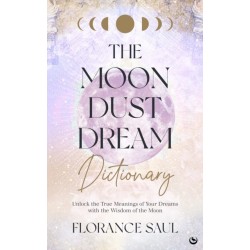 The Moon Dust Dream Dictionary: Unlock the true meanings of your dreams with the wisdom of the moon