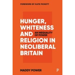Hunger, Whiteness and Religion in Neoliberal Britain: An Inequality of Power