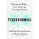 Tomorrowmind: Thriving at Work with Resilience, Creativity, and Connection-Now and in an Uncertain Future