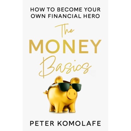 The Money Basics: How to Become Your Own Financial Hero