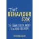 That Behaviour Book: The simple truth about teaching children