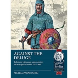 Against the Deluge: Polish and Lithuanian armies during the war against Sweden 1655-1660