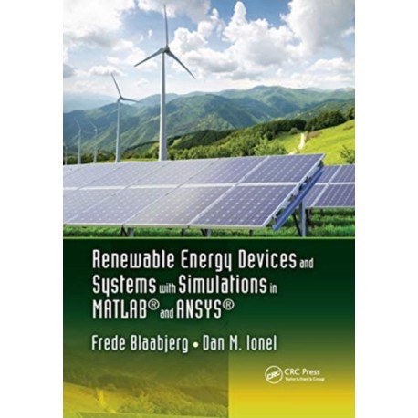Renewable Energy Devices and Systems with Simulations in MATLAB® and ANSYS®
