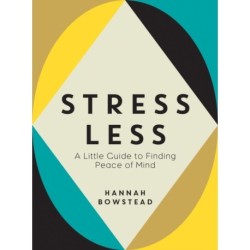 Stress Less: A Little Guide to Finding Peace of Mind
