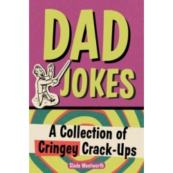 Dad Jokes: A Collection of Cringey Crack-Ups