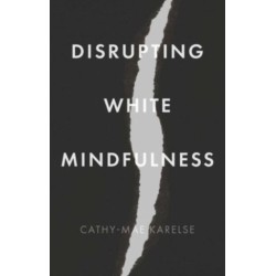 Disrupting White Mindfulness: Race and Racism in the Wellbeing Industry