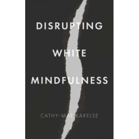 Disrupting White Mindfulness: Race and Racism in the Wellbeing Industry