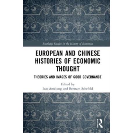 European and Chinese Histories of Economic Thought: Theories and Images of Good Governance