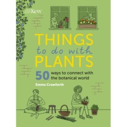 Things to do with Plants: 50 ways to connect with the botanical world