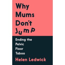 Why Mums Don't Jump: Ending the Pelvic Floor Taboo