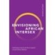 Envisioning African Intersex: Challenging Colonial and Racist Legacies in South African Medicine