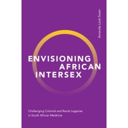 Envisioning African Intersex: Challenging Colonial and Racist Legacies in South African Medicine