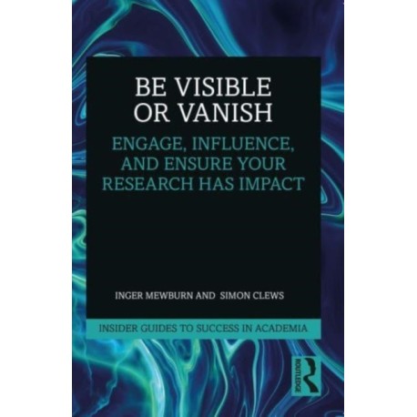 Be Visible Or Vanish: Engage, Influence and Ensure Your Research Has Impact