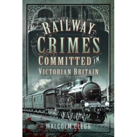 Railway Crimes Committed in Victorian Britain