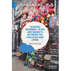 Traders, Informal Trade and Markets between the Caucasus and China