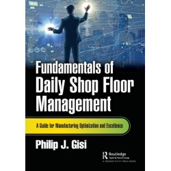 Fundamentals of Daily Shop Floor Management: A Guide for Manufacturing Optimization and Excellence