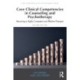 Core Clinical Competencies in Counseling and Psychotherapy: Becoming a Highly Competent and Effective Therapist