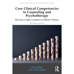 Core Clinical Competencies in Counseling and Psychotherapy: Becoming a Highly Competent and Effective Therapist