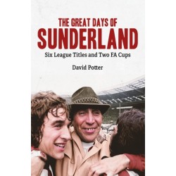 The Great Days of Sunderland: Six League Titles and Two FA Cups