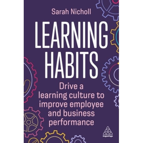 Learning Habits: Drive a Learning Culture to Improve Employee and Business Performance