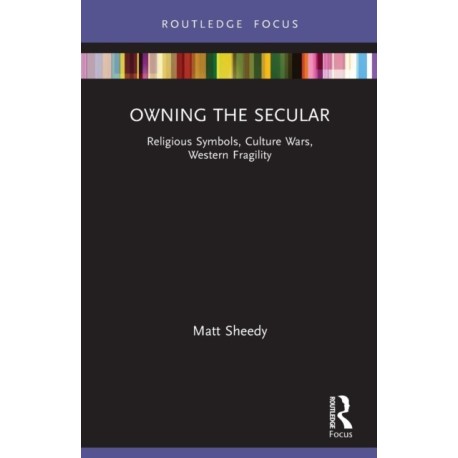 Owning the Secular: Religious Symbols, Culture Wars, Western Fragility
