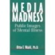 Media Madness: Public Images of Mental Illness