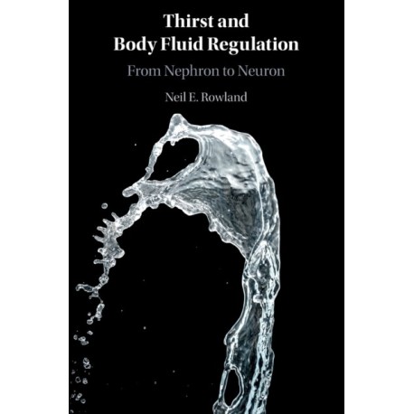 Thirst and Body Fluid Regulation: From Nephron to Neuron