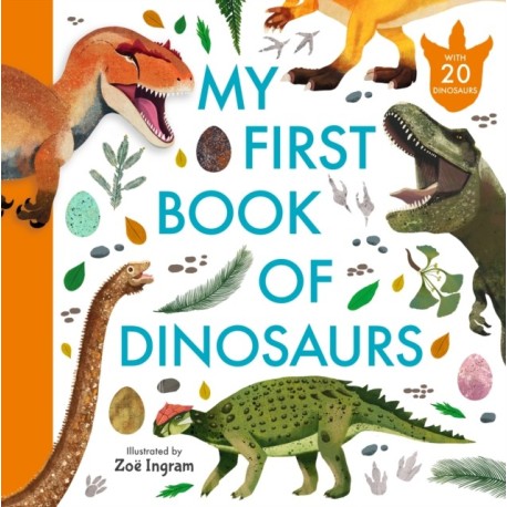 My First Book of Dinosaurs: Illustrated first book of prehistoric dinosaurs with fun facts and identification guide for young palaeontologists age 4-8