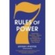 7 Rules of Power: Surprising - But True - Advice on How to Get Things Done and Advance Your Career