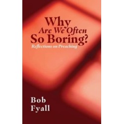 Why Are We Often So Boring?: Reflections on Preaching